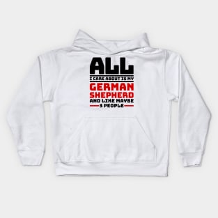 All I care about is my german shepherd and like maybe 3 people Kids Hoodie